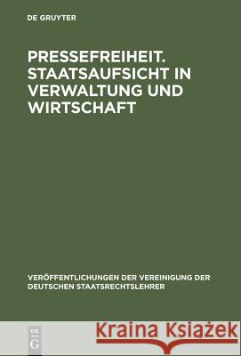 Pressefreiheit. Staatsaufsicht in Verwaltung und Wirtschaft Scheuner, Ulrich 9783110060225 Walter de Gruyter