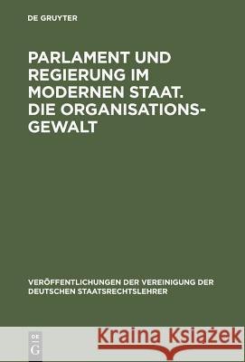 Parlament und Regierung im modernen Staat. Die Organisationsgewalt Friesenhahn, Ernst 9783110060249 Walter de Gruyter