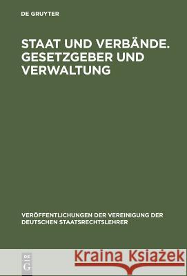 Staat und Verbände. Gesetzgeber und Verwaltung Leibholz, Gerhard 9783110060256 Walter de Gruyter