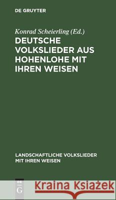 Deutsche Volkslieder aus Hohenlohe mit ihren Weisen Scheierling, Konrad 9783110060515 Walter de Gruyter