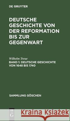 Deutsche Geschichte von 1648 bis 1740 Treue, Wilhelm 9783110060621 de Gruyter