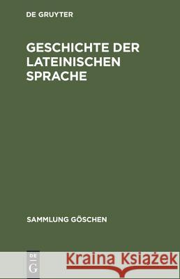 Geschichte der lateinischen Sprache Stolz, Friedrich; Debrunner, Albert 9783110061352 De Gruyter