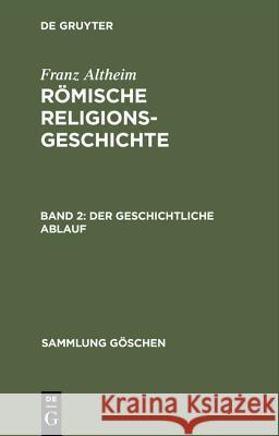 Römische Religionsgeschichte, Bd 2, Der geschichtliche Ablauf Altheim, Franz 9783110062304 De Gruyter