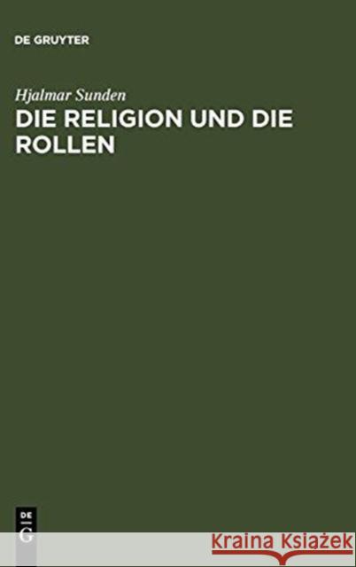 Die Religion Und Die Rollen: Eine Psychologische Untersuchung Der Frömmigkeit Sunden, Hjalmar 9783110063127 Walter de Gruyter