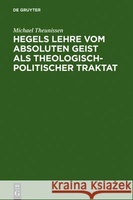 Hegels Lehre vom absoluten Geist als theologisch-politischer Traktat Michael Theunissen 9783110063530 Walter de Gruyter