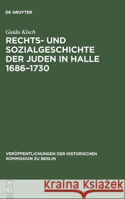 Rechts- und Sozialgeschichte der Juden in Halle 1686-1730 Kisch, Guido 9783110063905 Walter de Gruyter