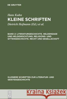 Literaturgeschichte. Heldensage Und Heldendichtung. Religions- Und Sittengeschichte. Recht Und Gesellschaft Kuhn, Hans 9783110064070