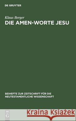 Die Amen-Worte Jesu: Eine Untersuchung Zum Problem Der Legitimation in Apokalyptischer Rede Berger, Klaus 9783110064452