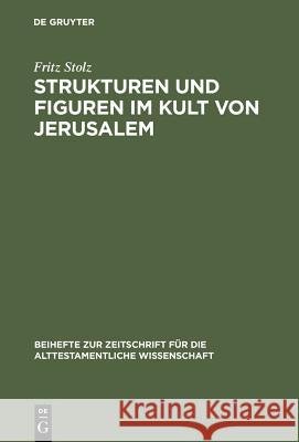 Strukturen und Figuren im Kult von Jerusalem Stolz, Fritz 9783110064469