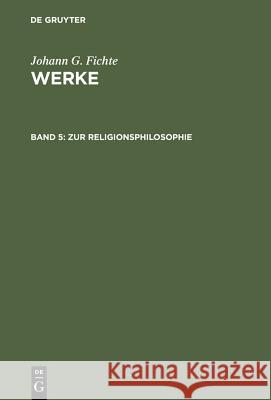 Zur Religionsphilosophie Johann Gottlieb Fichte 9783110064919 Walter de Gruyter