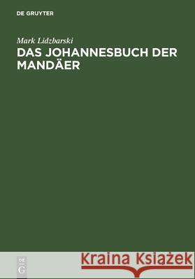 Das Johannesbuch der Mandäer Mark Lidzbarski 9783110065022 Walter de Gruyter