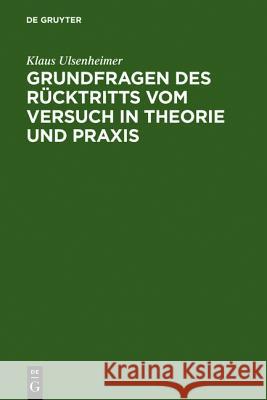 Grundfragen Des Rücktritts Vom Versuch in Theorie Und Praxis Ulsenheimer, Klaus 9783110065091 Walter de Gruyter