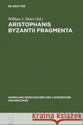 Aristophanis Byzantii Fragmenta Slater, William J. 9783110065558