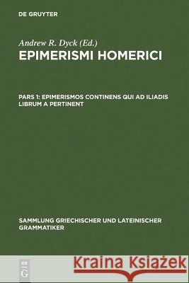 Epimerismos Continens Qui Ad Iliadis Librum a Pertinent Dyck, Andrew R. 9783110065565 Walter de Gruyter