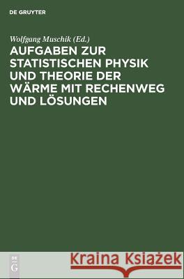 Aufgaben Zur Statistischen Physik Und Theorie Der Wärme Mit Rechenweg Und Lösungen Muschik, Wolfgang 9783110065626 De Gruyter