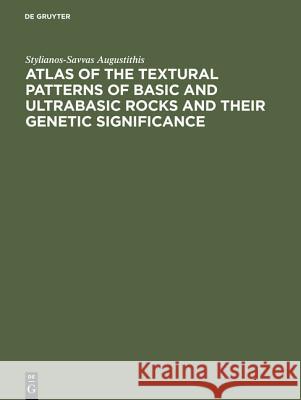 Atlas of the Textural Patterns of Basic and Ultrabasic Rocks and Their Genetic Significance Stylianos-Savvas Augustithis S. S. Augustithis 9783110065718 Walter de Gruyter