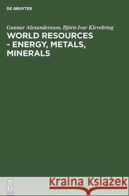 World resources - Energy, metals, minerals Alexandersson, Gunnar 9783110065770 De Gruyter