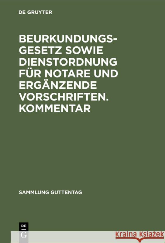 Beurkundungsgesetz Sowie Dienstordnung Für Notare Und Ergänzende Vorschriften. Kommentar No Contributor 9783110066265 de Gruyter