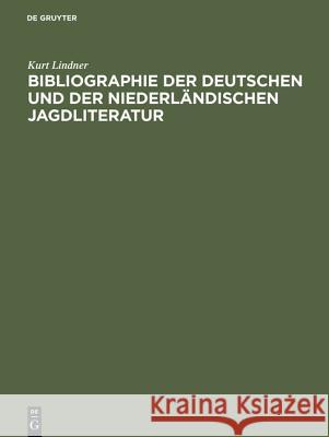 Bibliographie Der Deutschen Und Der Niederländischen Jagdliteratur: Von 1480-1850 Lindner, Kurt 9783110066401