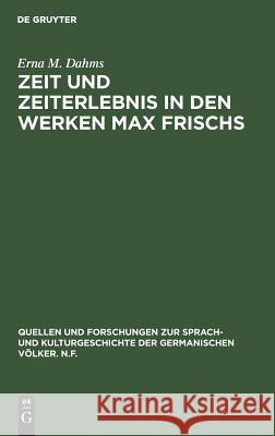 Zeit und Zeiterlebnis in den Werken Max Frischs Dahms, Erna M. 9783110066791 Walter de Gruyter