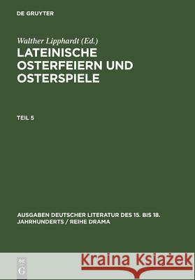 Lateinische Osterfeiern Und Osterspiele. Teil 5 Lipphardt, Walther 9783110067422 Walter de Gruyter