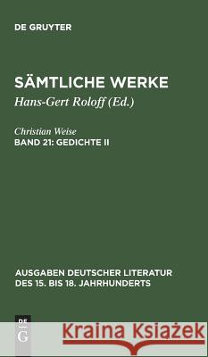 Sämtliche Werke, Band 21, Gedichte II Weise, Christian 9783110067453