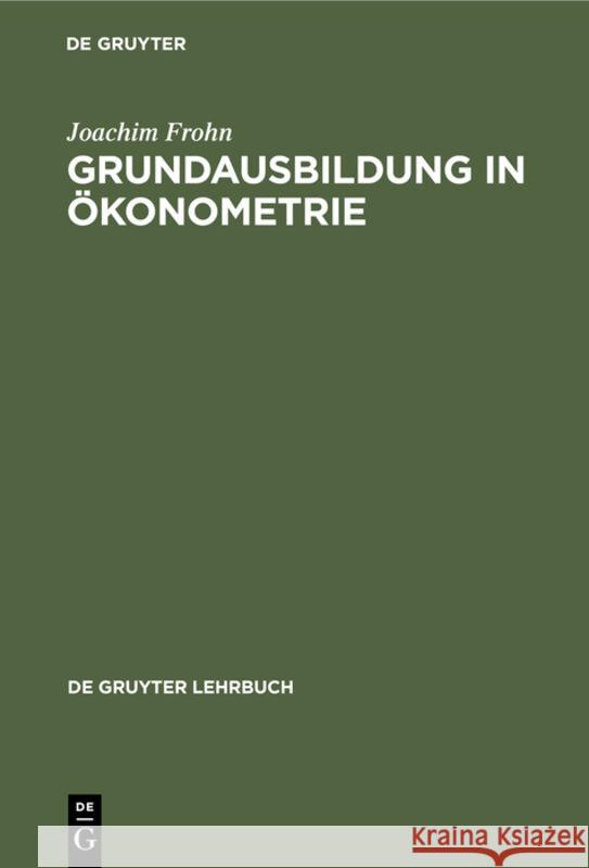 Grundausbildung in Ökonometrie Frohn, Joachim 9783110067460 de Gruyter