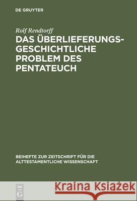 Das überlieferungsgeschichtliche Problem des Pentateuch Rolf Rendtorff 9783110067606 Walter de Gruyter
