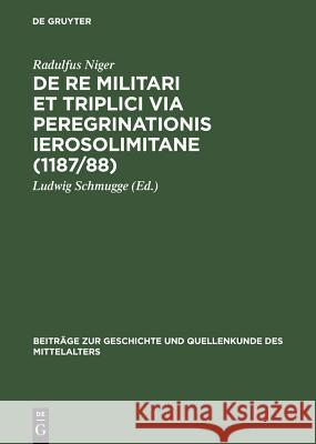 de Re Militari Et Triplici Via Peregrinationis Ierosolimitane (1187/88) Niger, Radulfus 9783110068276 Walter de Gruyter