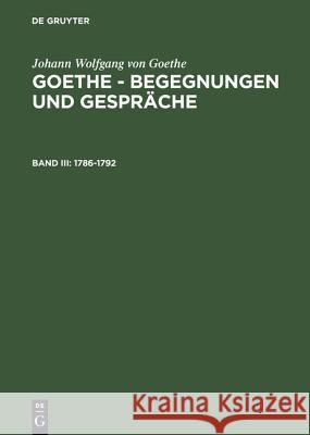 Goethe - Begegnungen und Gespräche, Bd III, Goethe - Begegnungen und Gespräche (1786-1792) Grumach, Ernst 9783110068368 Walter de Gruyter