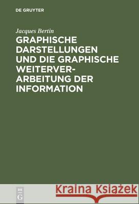Graphische Darstellungen Und Die Graphische Weiterverarbeitung Der Information Bertin, Jacques 9783110069006 De Gruyter