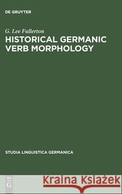 Historical Germanic Verb Morphology G Lee Fullerton 9783110069402 De Gruyter