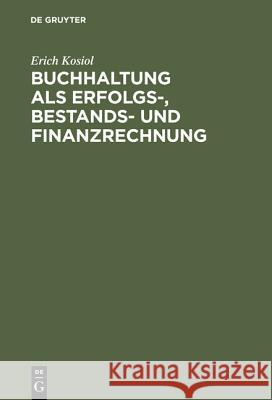 Buchhaltung als Erfolgs-, Bestands- und Finanzrechnung Kosiol, Erich 9783110069839 De Gruyter