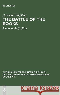 The battle of the books: Eine historisch-kritische Ausgabe mit literarhistorischer Einleitung und Kommentar Hermann Josef Real, Jonathan Swift 9783110069853 De Gruyter