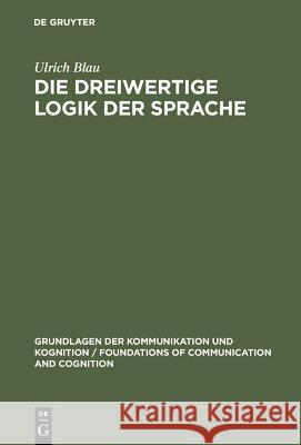 Die dreiwertige Logik der Sprache Blau, Ulrich 9783110069891 Walter de Gruyter