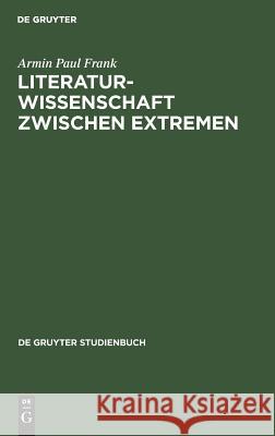 Literaturwissenschaft zwischen Extremen Frank, Armin Paul 9783110070255 Walter de Gruyter