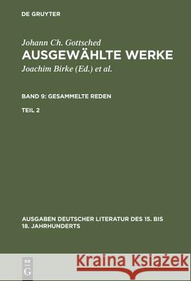 Ausgewählte Werke, Bd 9/Tl 2, Ausgaben deutscher Literatur des 15. bis 18. Jahrhunderts Band 9/Teil 2 Gottsched, Johann Christoph 9783110070408