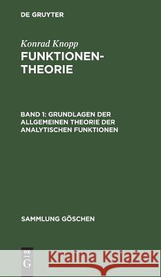 Grundlagen der allgemeinen Theorie der analytischen Funktionen Knopp, Konrad 9783110070514