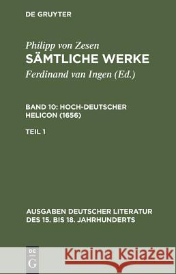 Sämtliche Werke. Bd 10: Hoch-deutscher Helikon (1656). Bd 10/Tl 1 Zesen, Philipp Von 9783110070835