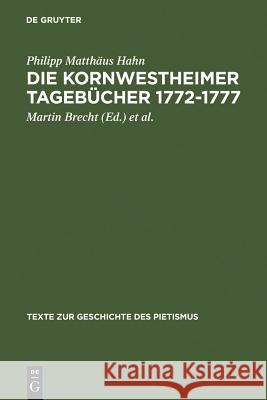 Die Kornwestheimer Tagebücher 1772-1777 Philipp Matthäus Hahn, Martin Brecht, Rudolf F Paulus 9783110071153