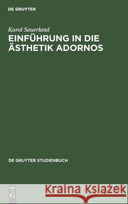 Einführung in die Ästhetik Adornos Sauerland, Karol 9783110071672 De Gruyter