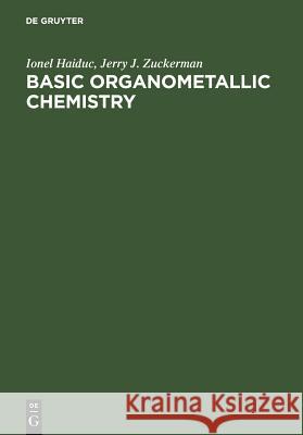 Basic Organometallic Chemistry: Containing Comprehensive Bibliography Haiduc, Ionel 9783110071849