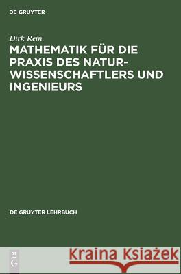 Mathematik für die Praxis des Naturwissenschaftlers und Ingenieurs Dirk Rein 9783110071993 Walter de Gruyter