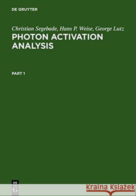Photon Activation Analysis Segebade, Christian; Weise,  Hans-Peter; Lutz, George John 9783110072501 De Gruyter