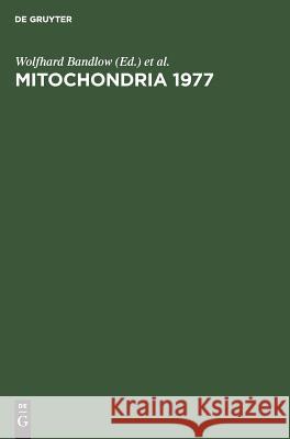 Genetics and biogenesis of mitochondria. Proceedings of a colloquium held at Schliersee, Germany, August 1977 Wolfhard Bandlow, Schliersee> Colloquium on Genetics and Biogenesis of Mitochondria <1977 9783110073218 De Gruyter