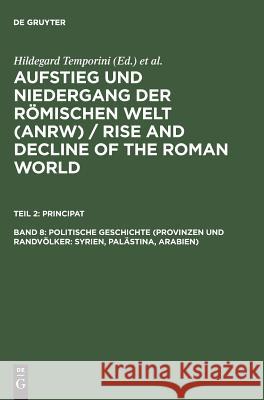 Politische Geschichte (Provinzen Und Randvolker: Syrien, Palastina, Arabien) Hildegard Temporini Wolfgang Haase 9783110073379 Walter de Gruyter