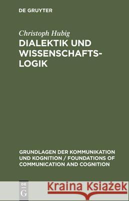 Dialektik und Wissenschaftslogik Christoph Hubig 9783110073737