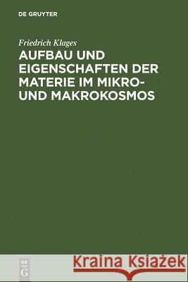Aufbau Und Eigenschaften Der Materie Im Mikro- Und Makrokosmos Klages, Friedrich 9783110073829 Walter de Gruyter