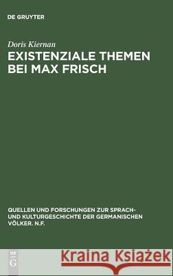 Existenziale Themen bei Max Frisch Kiernan, Doris 9783110074062 Walter de Gruyter