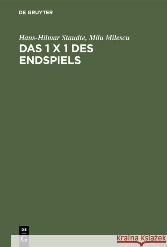 Das 1 X 1 Des Endspiels: Ein Lehr- Und Lesebuch Der Endspielkunst Hans-Hilmar Staudte, Milu Milescu 9783110074314 De Gruyter